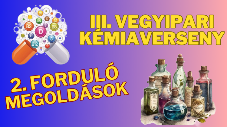 III. Vegyipari Kémiaverseny második forduló MEGOLDÁSOK